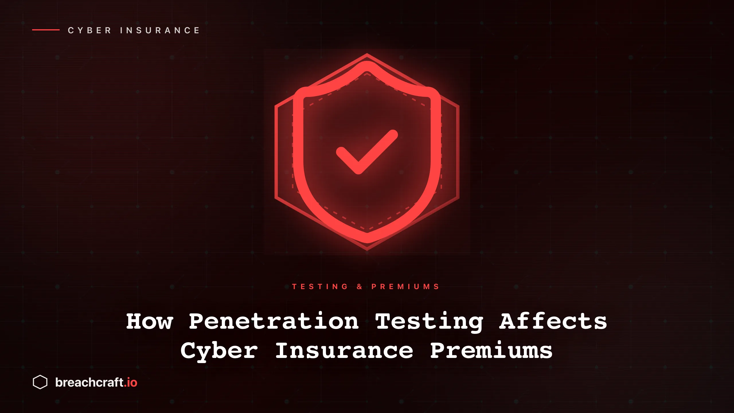 How Penetration Testing Affects Cyber Insurance Premiums
